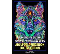 50 The Most Beautiful Mandala Animals and Birds Adult Coloring Book Luxury Edition: Unique and Amazing Mandala Animal and Bird Adult Coloring Book Creative Haven Birds and Animals Adult Coloring Book
