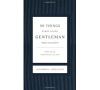 50 Things Every Young Gentleman Should Know Revised and Expanded: What to Do, When to Do It, and Why (The GentleManners Series)