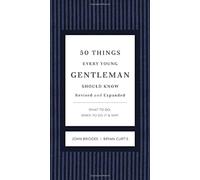 50 Things Every Young Gentleman Should Know Revised and Expanded: What to Do, When to Do It, and Why (The GentleManners Series)