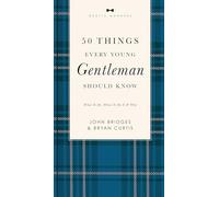 50 Things Every Young Gentleman Should Know Revised & Expanded: What to Do, When to Do It, and Why (A Guide to Etiquette, Manners, and Skills for a ... Boys and Young Men (The GentleManners Series)