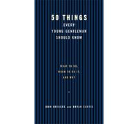 50 Things Every Young Gentleman Should Know: What to Do, When to Do It, and Why (Gentlemanners Books)