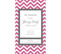 50 Things Every Young Lady Should Know: What to Do, What to Say, and How to Behave (The GentleManners Series)