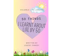 50 Things I Learnt About life By 50: Valuable Life Lessons