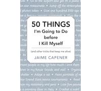 50 THINGS I'm Going to Do before I Kill Myself: (and other tricks that keep me alive)