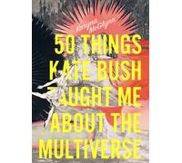 50 Things Kate Bush Taught Me About the Multiverse