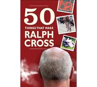 50 Things That Make Ralph Cross