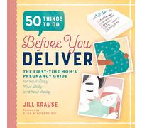 50 Things to Do Before You Deliver: The First Time Moms Pregnancy Guide