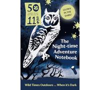 50 Things to Do Before You’re 11 ¾: Night-time Adventure Notebook: 50 Things to Do Before You're 11 3/4