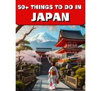 50+ Things To Do In Japan: Unlock Japan's Hidden Gems, Your Diary/Guide to 50+ Unmissable Experiences for an Unforgettable Journey
