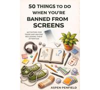 50 Things to Do When You’re Banned From Screens: Offline Ideas for Teens, Families, and Anyone Done With Scrolling