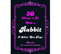 50 Things to Do with a Rabbit & Other Sex Toys: 50 Cards for Erotic Fun Included