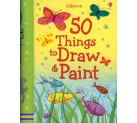 50 Things to Draw and Paint (50 Things to Make and Do)