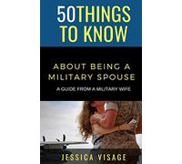 50 Things to Know About Being a Military: A Guide From a Military Wife (50 Things to Know About Life, Relationships, and Personal Growth for Adults: Practical Guides for Everyday Life)