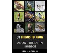 50 Things to Know About Birds in Greece: Birding In the Hellenic Haven (50 Things to Know About Birds and Birdwatching: Birdwatching guides, bird identification tips, and regional bird books)