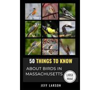 50 Things to Know About Birds in Massachusetts Large Print: Birding in the Bay State: 14 (50 Things to Know About Birds - Large Print Series)