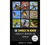 50 Things to Know About Birds in Ohio Large Print: Birding in the Buckeye State: 12 (50 Things to Know About Birds - Large Print Series)