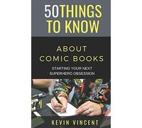 50 THINGS TO KNOW ABOUT COMIC BOOKS: STARTING YOUR NEXT SUPERHERO OBSESSION: 45