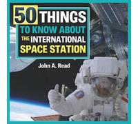 50 Things To Know About the International Space Station