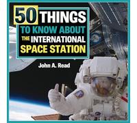 50 Things to Know about the International Space Station (Beginner's Guide to Space)