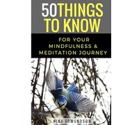 50 Things to Know For Your Mindfulness & Meditation Journey: 105 (50 Things to Know About Life, Relationships, and Personal Growth for Adults: Practical Guides for Everyday Life)