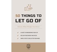 50 Things to Let Go Of: Release What Weighs You Down (The 50 Essentials Series)