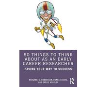 50 Things to Think About as an Early Career Researcher: Paving Your Way to Success