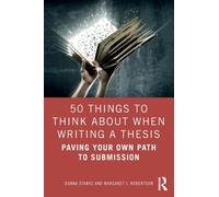 50 Things to Think About When Writing a Thesis: Paving Your Own Path to Submission