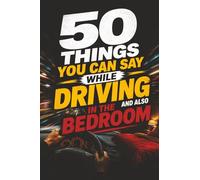 50 Things You Can Say While Driving… And Also in the Bedroom: Funny Adult Joke Book | Double Meaning Humor, Cheeky Gift for Him or Her, Birthday & Gag Gift Idea