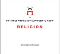 50 Things You're Not Supposed to Know: Religion