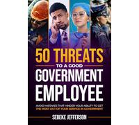 50 Threats to a Good Government Employee: Avoid Mistakes That Hinder Your Ability to Get the Most Out of Your Service in Government