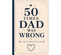 50 Times Dad Was Wrong: A Funny Father’s Day Gag Gift Book for Dads Who Think They’re Always Right (Almost Right Studio Gag Gift Books)