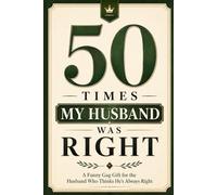 50 Times My Husband Was Right: A Funny Gag Gift Book for the Husband Who Thinks He’s Always Right (Almost Right Studio Gag Gift Books)