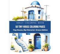 50 Tiny House Coloring Pages: Tiny House, Big Character: GREECE EDITION (Tiny Houses, Big Character)