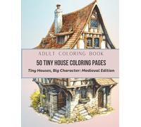 50 Tiny House Coloring Pages: Tiny Houses, Big Character: MEDIEVAL EDITION
