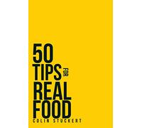 50 TIPS FOR A REAL FOOD DIET: SIMPLE STRATEGIES FOR GETTING BACK TO THE NATURAL HUMAN DIET