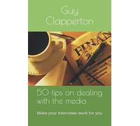 50 tips on dealing with the media: Make your interviews work for you