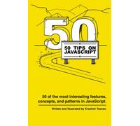 50 Tips on JavaScript: 50 of the most interesting features, concepts, and patterns in JavaScript.