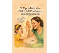 50 Tips To Build Your Child's Self Confidence: Practical Strategies to Help Your Child Overcome Self-Doubt and Build Lifelong Confidence (2)