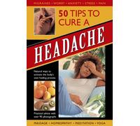 50 Tips to Cure a Headache : Natural Ways to Activate the Body's Own Healing Process