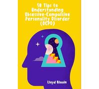 50 tips to Understanding Obsessive-Compulsive Personality Disorder (OCPD)