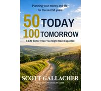50 TODAY 100 TOMORROW: PLANNING YOUR MONEY AND LIFE FOR THE NEXT 50 YEARS
