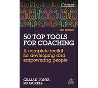 50 Top Tools for Coaching: A Complete Toolkit for Developing and Empowering People