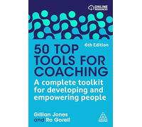 50 Top Tools for Coaching: A Complete Toolkit for Developing and Empowering People