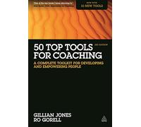 50 Top Tools for Coaching: A Complete Toolkit for Developing and Empowering People