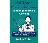 50 Total Physical Response Language Teaching Activities: A Very Practical Guide to Using TPR in the ESL Classroom