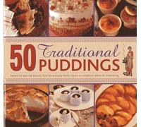 50 Traditional Puddings: Perfect Hot & Cold Desserts From The Everyday Family Classics To Sumptuous Dishes For Entertaining