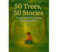 50 Trees, 50 Stories: A magical forest of wisdom for growing hearts.: 2 (Little Feelings Garden)