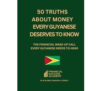 50 Truths About Money Every Guyanese Deserves to Know (Financial Success Academy)