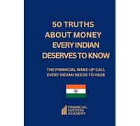 50 Truths About Money Every Indian Deserves to Know (Financial Success Academy)