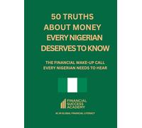 50 Truths About Money Every Nigerian Deserves to Know, (Financial Success Academy)